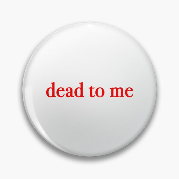 Item preview, dead to me                  designed and sold by RapMantrashop.