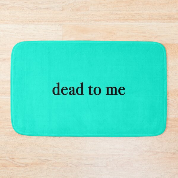 Item preview, dead to me                  designed and sold by RapMantrashop.