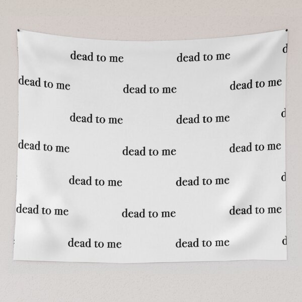 Item preview, dead to me                  designed and sold by RapMantrashop.