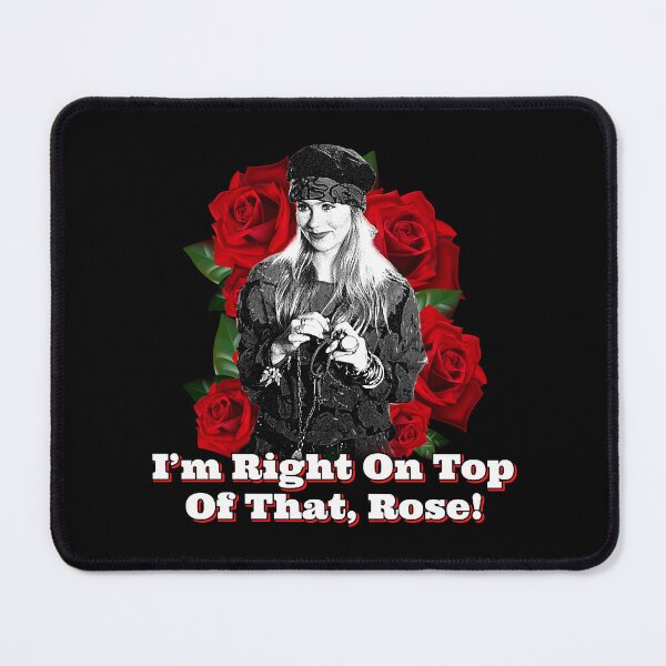 Item preview, I_m Right On Top Of That, Rose! designed and sold by RapMantrashop.
