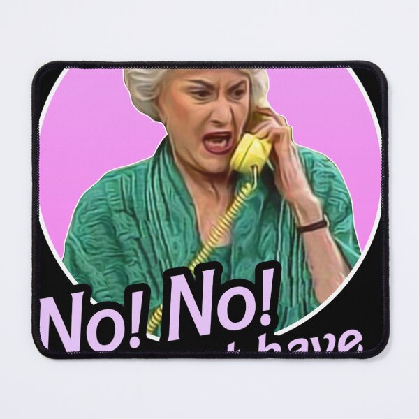 Item preview, Dorothy Zbornak No I Will Not Have a Nice Day! Classic designed and sold by dwightdalgle.