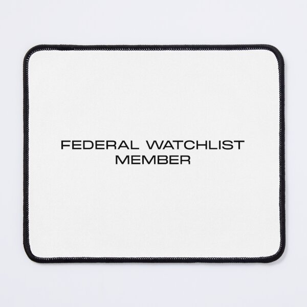 Item preview, FEDERAL WATCHLIST MEMBER designed and sold by mjtcrp.