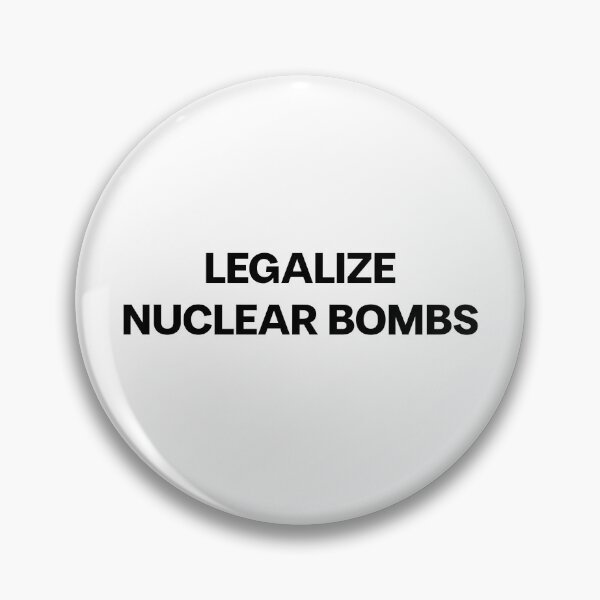 Item preview, LEGALIZE NUCLEAR BOMBS designed and sold by mjtcrp.