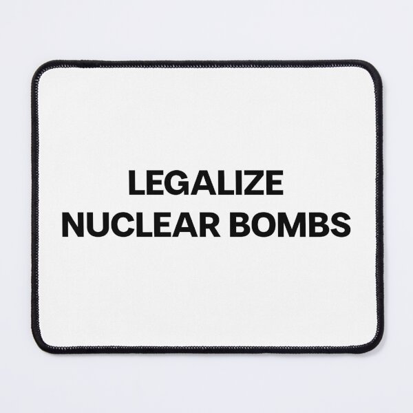 Item preview, LEGALIZE NUCLEAR BOMBS designed and sold by mjtcrp.