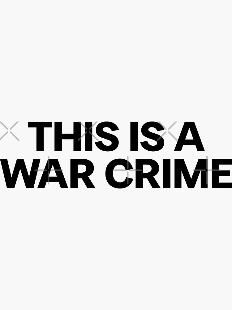 "THIS A WAR CRIME" Sticker for Sale by mjtcrp Redbubble