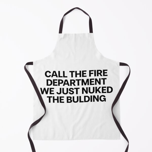 Item preview, CALL THE FIRE DEPARTMENT WE JUST NUKED THE BUILDING designed and sold by mjtcrp.
