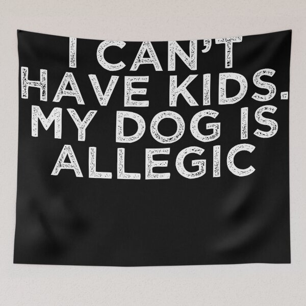 Item preview, Funny Saying I can't have kids my dog is allergic Sarcastic Gift designed and sold by faithinkindness.