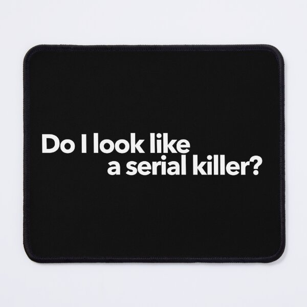 Item preview, Do I look like a serial killer? designed and sold by The-Directory.