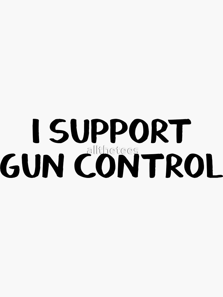 "I support gun control" Sticker for Sale by allthetees Redbubble