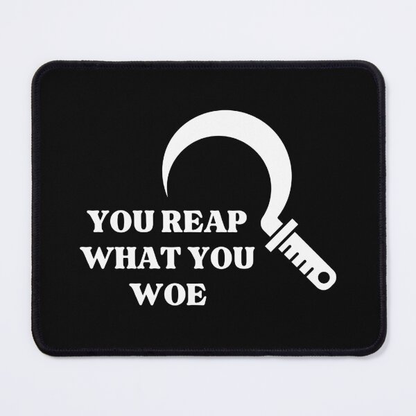 Item preview, you reap what you woe designed and sold by BloompodDesigns.