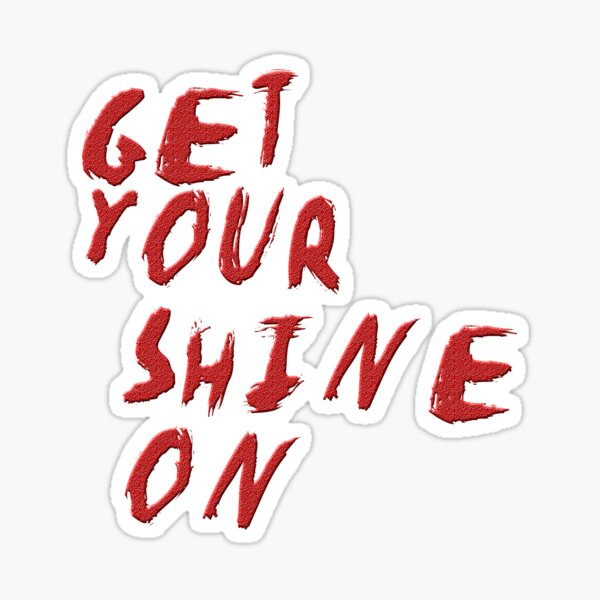 GET YOUR SHINE ON Sticker