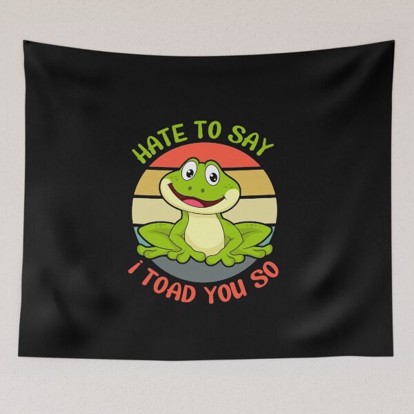 Item preview, Hate to Say I Toad you So | Funny Frog Puns |   designed and sold by CactusFamily.
