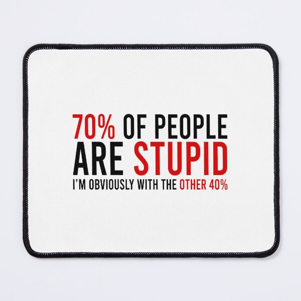 Item preview, 70% of people are stupid i'm obviously with the other 40% designed and sold by Bigilyy.