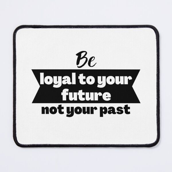 Item preview, Be loyal to your future not your past designed and sold by Merigold.