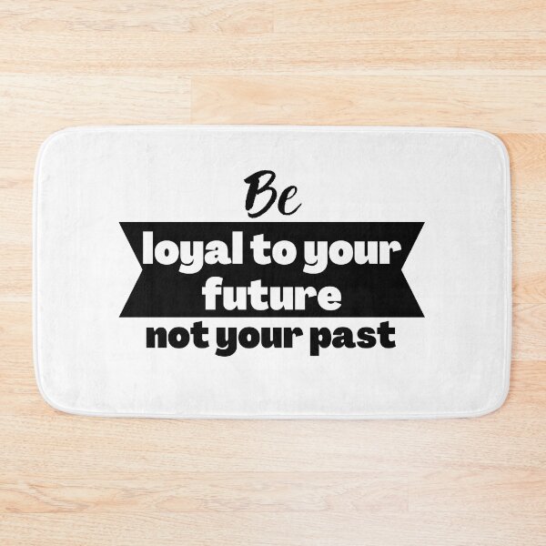 Item preview, Be loyal to your future not your past designed and sold by Merigold.