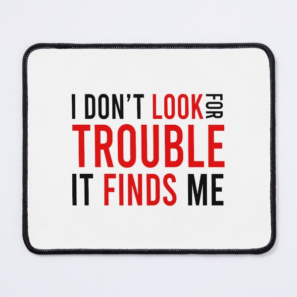 Item preview, I don't look for trouble it finds me designed and sold by Bigilyy.
