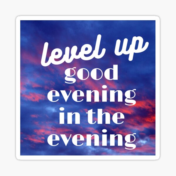 design-level-up-good-evening-in-the-evening-sticker-for-sale-by