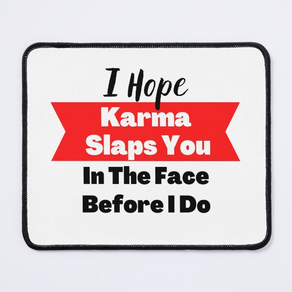 Item preview, I Hope Karma Slaps You In The Face Before I Do designed and sold by Merigold.