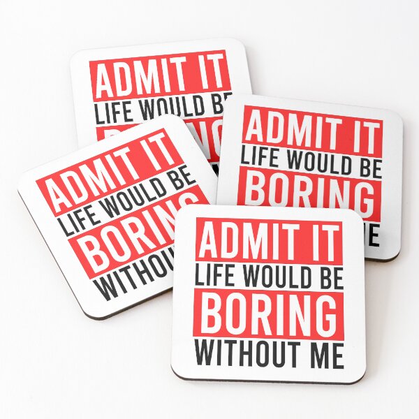 Item preview, Admit it life would be boring without me designed and sold by Bigilyy.