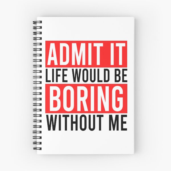 Item preview, Admit it life would be boring without me designed and sold by Bigilyy.