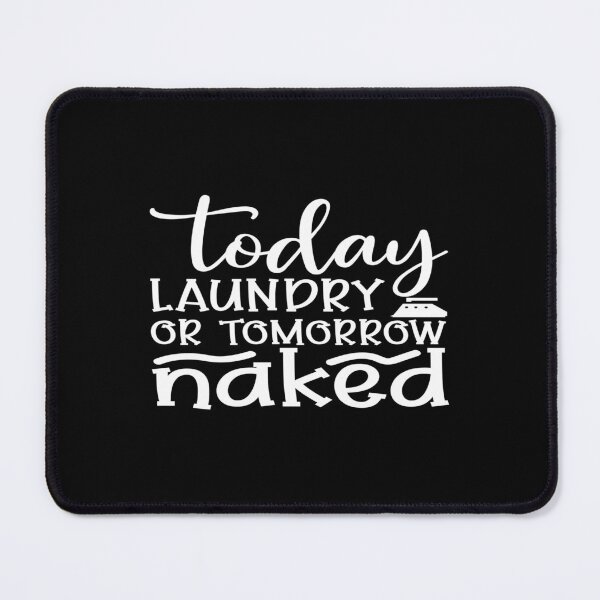 Item preview, Today laundry or tomorrow naked designed and sold by phassystore.