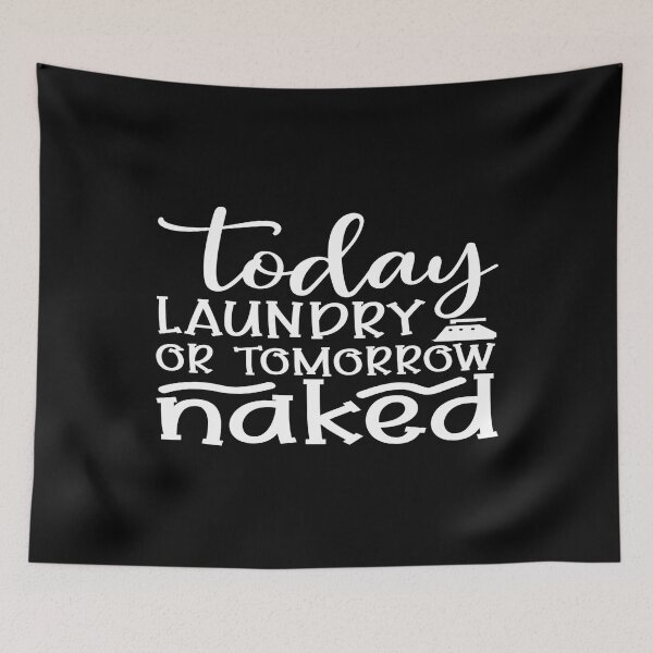 Item preview, Today laundry or tomorrow naked designed and sold by phassystore.