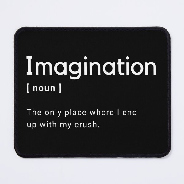 Item preview, Imagination Definition - The only place where i end up with my crush - designed and sold by Amine-Creation.