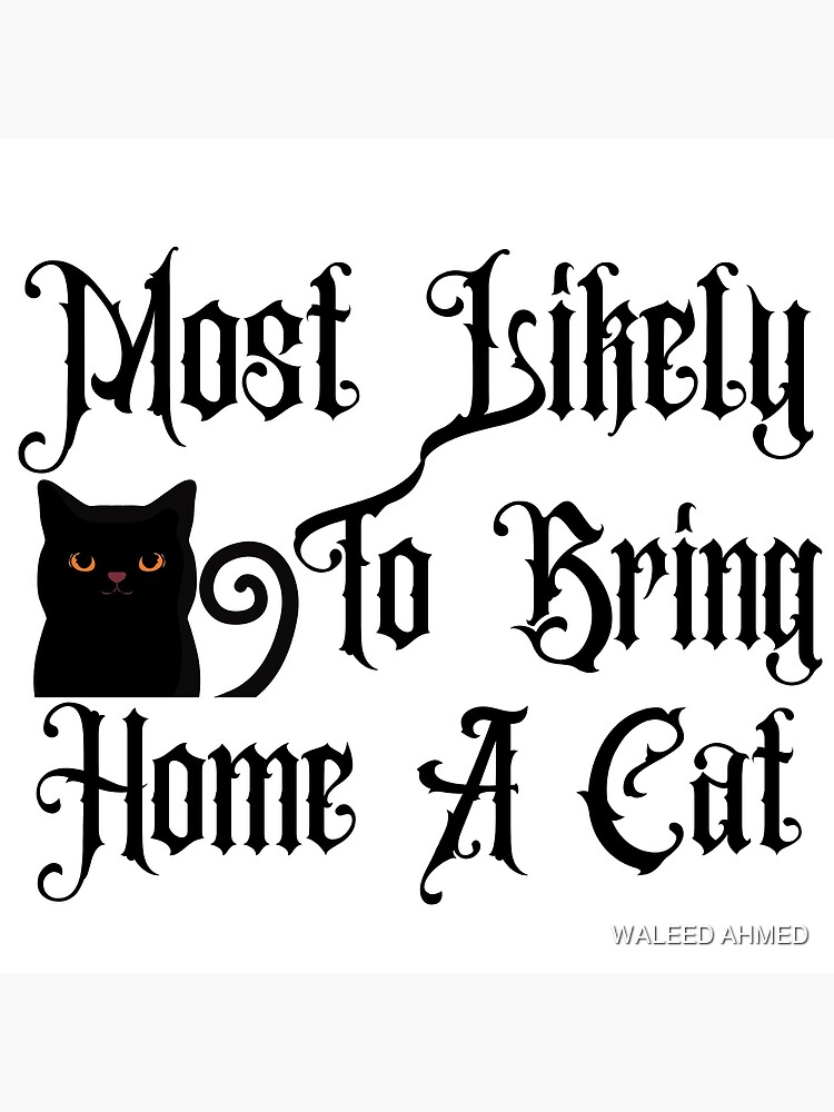 most-likely-to-bring-home-a-cat-poster-for-sale-by-waleedtech-redbubble