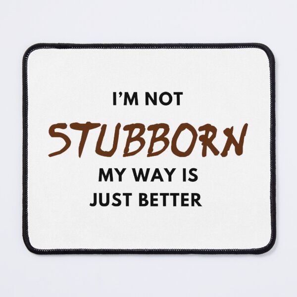 Item preview, I’m not stubborn my way is just better  designed and sold by CoolShirtDepot.