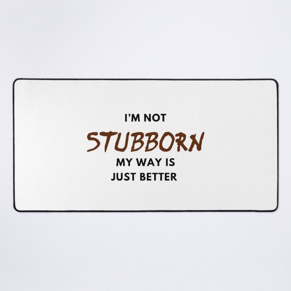 Item preview, I’m not stubborn my way is just better designed and sold by CoolShirtDepot.