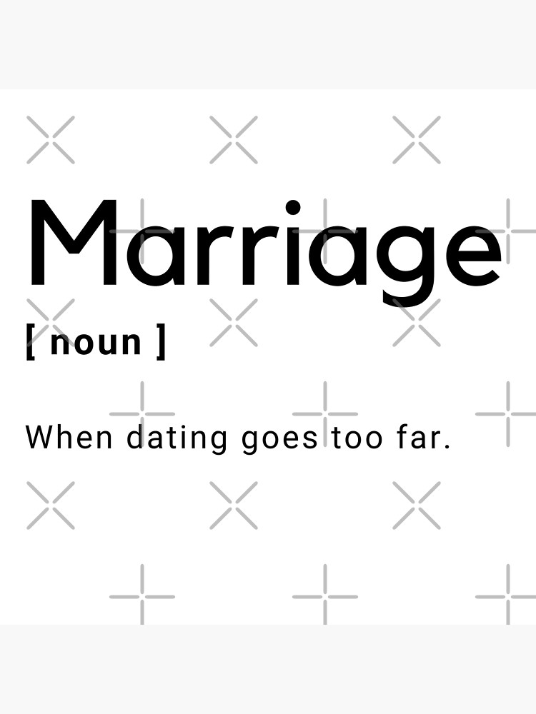 Marriage Definition When dating goes too far