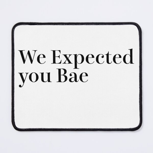 Item preview, We Expected you Bae designed and sold by sujeeyoga.