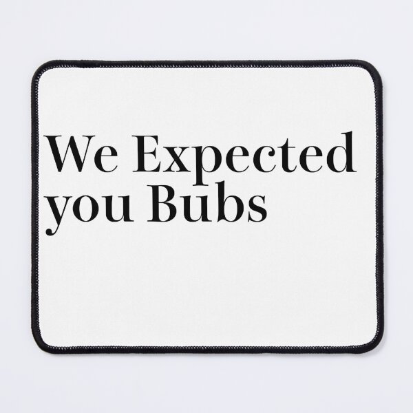 Item preview, We Expected you Bubs designed and sold by sujeeyoga.