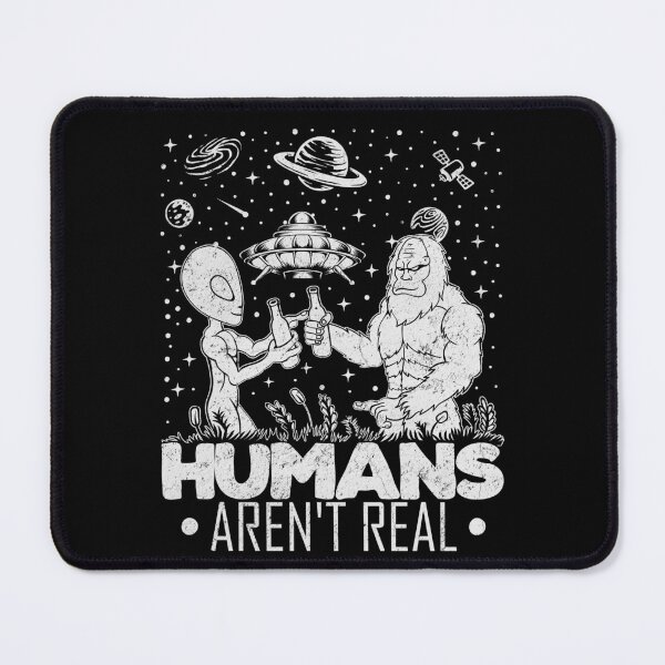 Item preview, Humans Aren't Real Alien Bigfoot Moon Sasquatch Conspiracy designed and sold by Myth-Creatures.