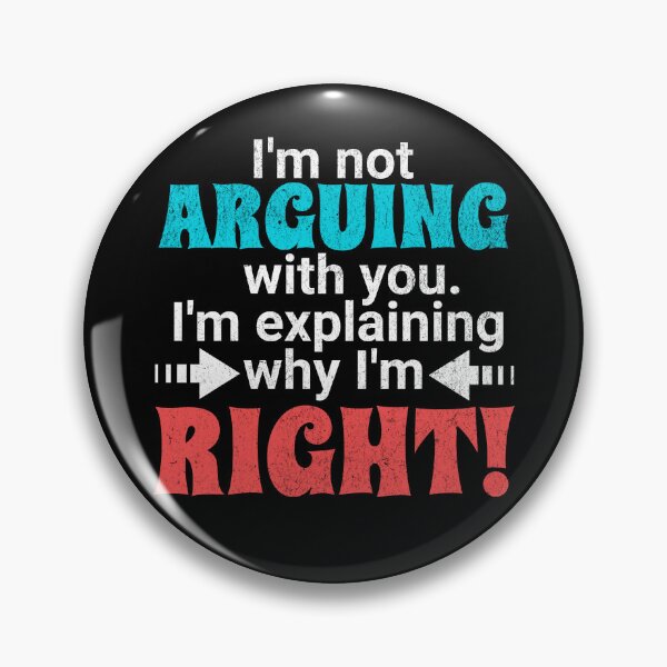 Item preview, I'm not arguing with you - I'm explaining why I'm right! designed and sold by EvergreenWhimsy.
