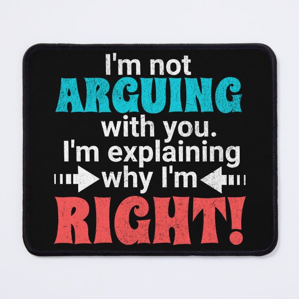 Item preview, I'm not arguing with you - I'm explaining why I'm right! designed and sold by EvergreenWhimsy.