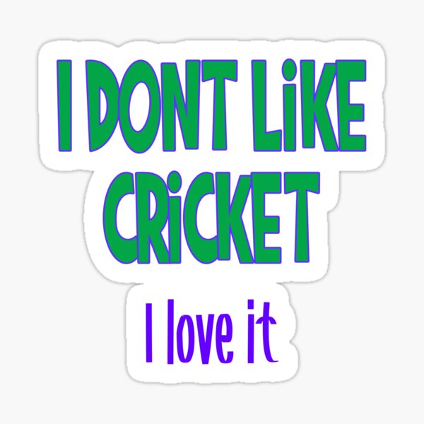 "I Dont Like Cricket I love it" Sticker for Sale by JLCableStudio