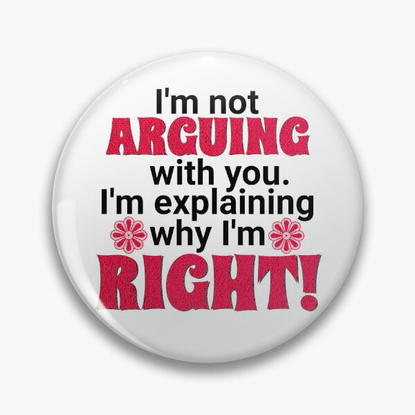 Item preview, I'm not arguing with you - I'm explaining why I'm right! designed and sold by EvergreenWhimsy.