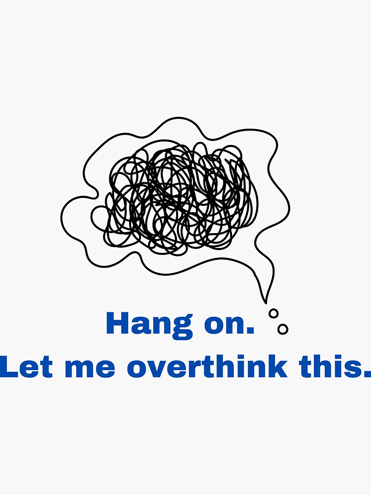 "Hang On. Let Me Overthink This." Sticker For Sale By T-shirt-Medbel ...