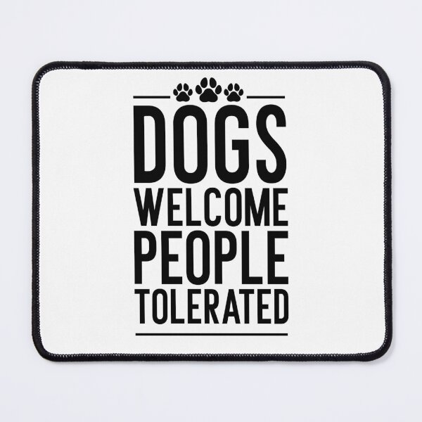 Item preview, Dogs Welcome People Tolerated designed and sold by Barossi ⭐⭐⭐⭐⭐.