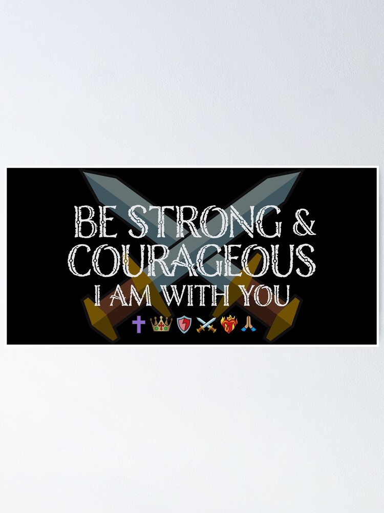 Be Strong & Courageous For I Am With You {Poster} Be Strong & Courageous For I Am With You {Poster}