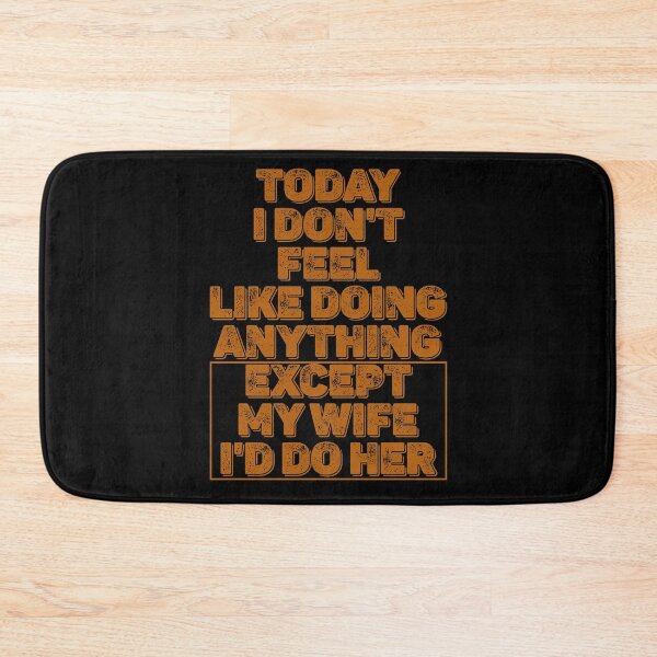 Item preview, Today I Don't Feel Like Doing Anything Except My Wife I'll Do Her designed and sold by SdForce.
