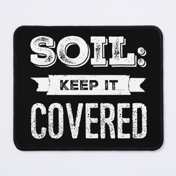 Item preview, Soil: Keep it Covered designed and sold by homesteadswag.