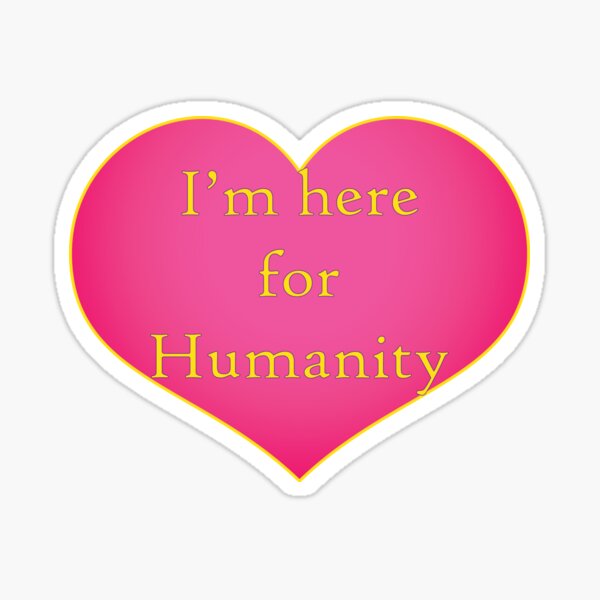 I'm here for Humanity Sticker