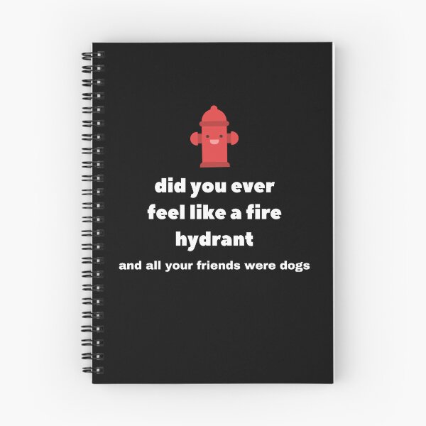Item preview, Did You Ever Feel Like A Fire Hydrant And All Your Friends Were Dogs. designed and sold by bartdesigner.