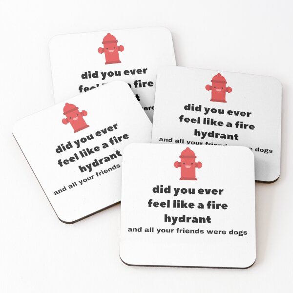 Item preview, Did You Ever Feel Like A Fire Hydrant And All Your Friends Were Dogs. designed and sold by bartdesigner.