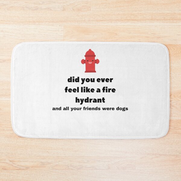 Item preview, Did You Ever Feel Like A Fire Hydrant And All Your Friends Were Dogs. designed and sold by bartdesigner.