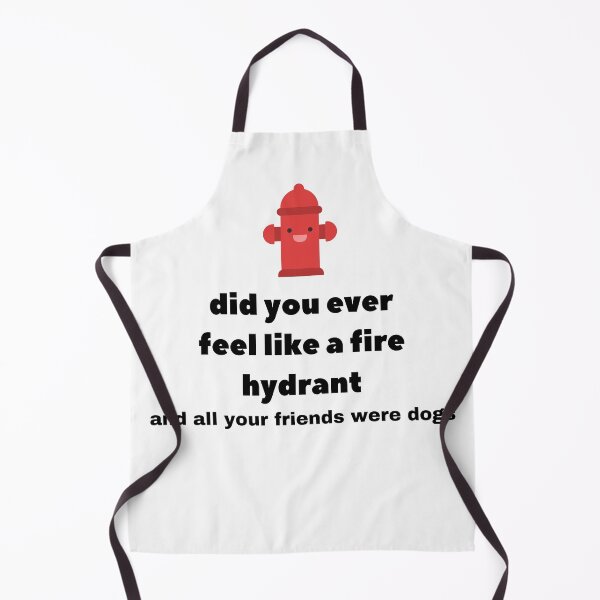 Item preview, Did You Ever Feel Like A Fire Hydrant And All Your Friends Were Dogs. designed and sold by bartdesigner.