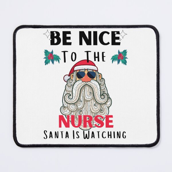 Item preview, Be Nice To The Nurse Santa is Watching Funny Nurse Christmas designed and sold by RE PIXEL.