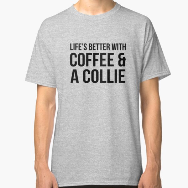 Coffee and a Collie Classic T-Shirt